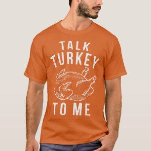 Talk Turkey To Me Leg Day Funny Thanksgiving Men W T-Shirt