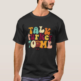 Talk Turkey To Me Leg Day Funny Thanksgiving T Shi T-Shirt