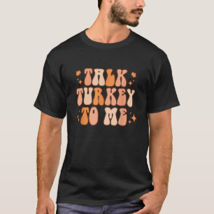 Talk Turkey To Me Retro Vintage Funny Thanksgiving T-Shirt