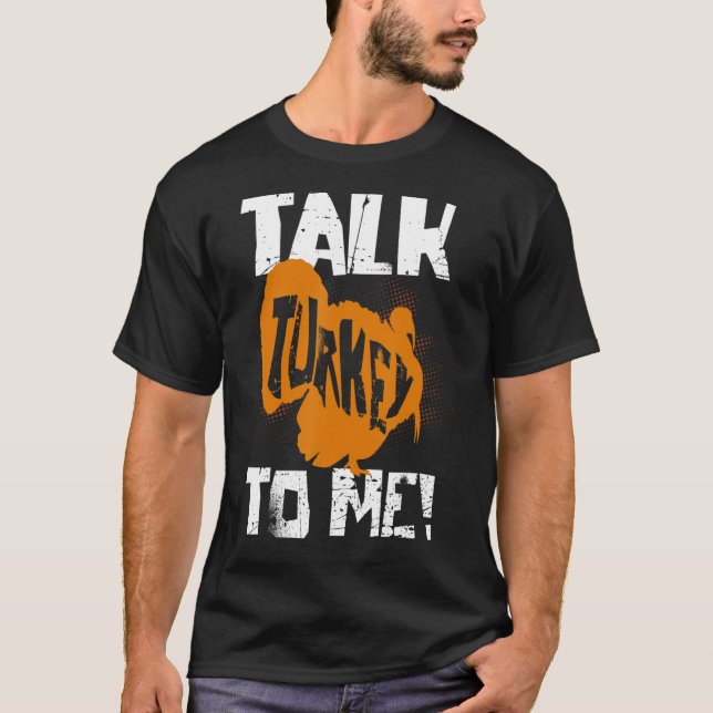 Talk Turkey To Me T-Shirt (Front)
