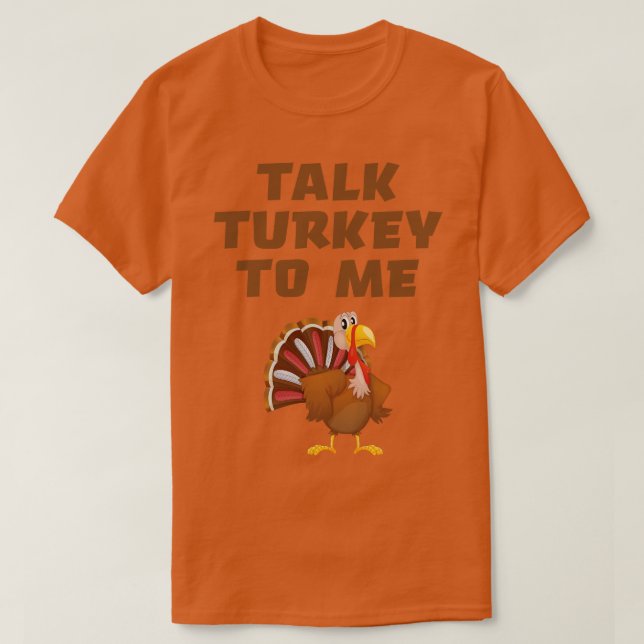 Talk Turkey To Me T-Shirt (Design Front)