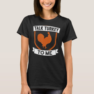 Talk Turkey To Me Thanks Giving Thanksgiving T-Shirt