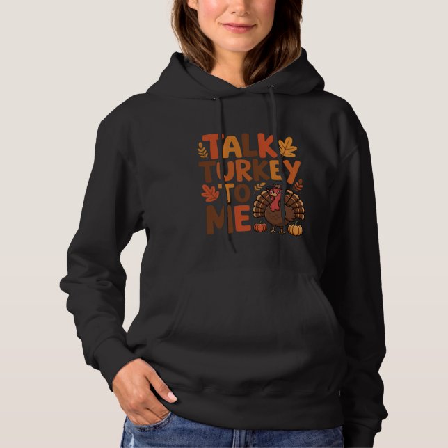 Talk Turkey To Me Thanksgiving Hoodie (Front)