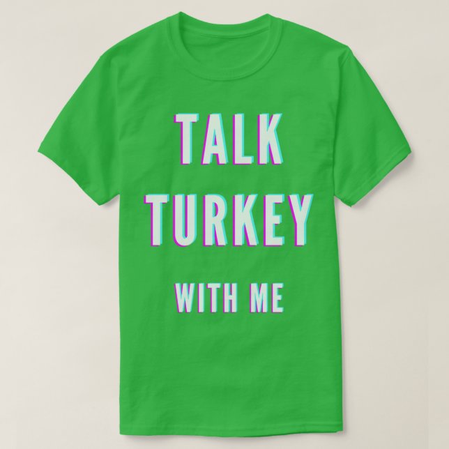 Talk turkey with me T-Shirt (Design Front)
