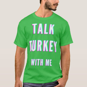 Talk turkey with me T-Shirt