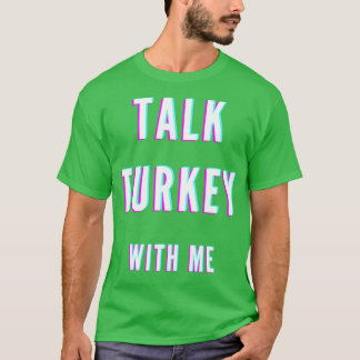 Talk turkey with me T-Shirt