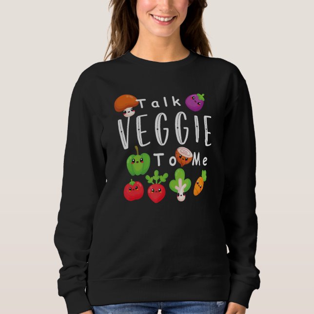 Talk Veggie To Me Graphic   Vegetarian Sweatshirt (Front)