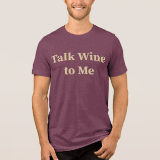 Talk Wine to Me Tri-Blend Shirt