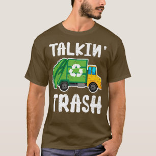 Talkin Trash Garbage Collector Truck Trash Garbage T-Shirt