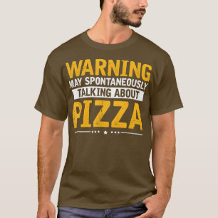 Talking About Pizza, Funny Pizza Fast Food Lover S T-Shirt