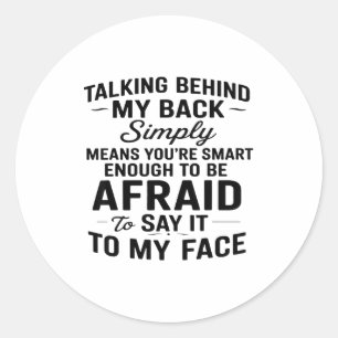 Talking Behind My Back Simply Means You're Smart E Classic Round Sticker