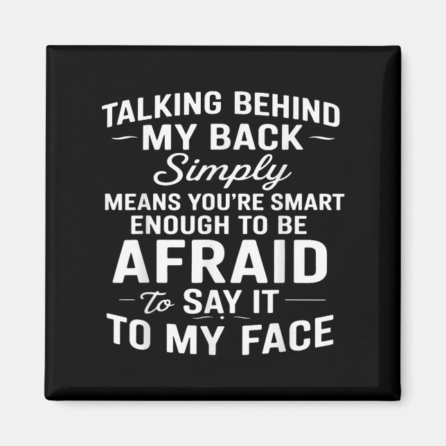Talking Behind My Back Simply Means You're Smart E Magnet (Front)