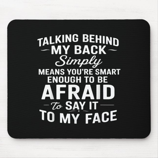 Talking Behind My Back Simply Means You're Smart E Mouse Pad (Front)