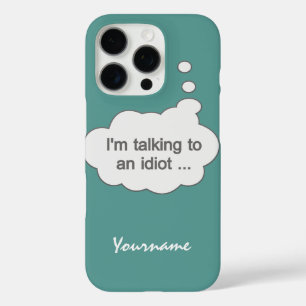 Talking to an Idiot ANY COLOR cases