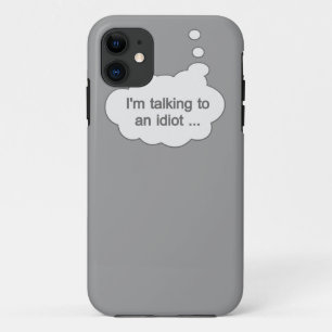 Talking to an Idiot ANY COLOR iPhone case