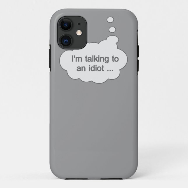 Talking to an Idiot ANY COLOR iPhone case (Back)