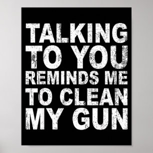 Talking to you reminds me to clean my funny sarcas poster