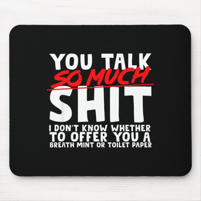 Talks So Much Needs A Breath Mint Or Toilet Paper  Mouse Pad (Front)