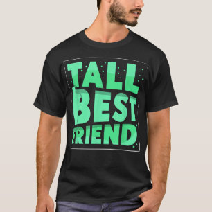 Tall Best Friend Friendship Friends Sayings T-Shirt