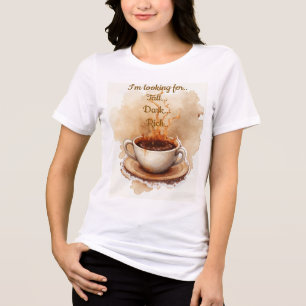Tall dark rich cup of Coffee Tri-Blend Shirt