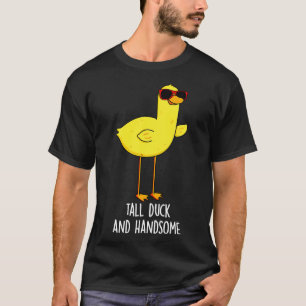 Tall Duck And Handsome Funny Animal Pun T-Shirt