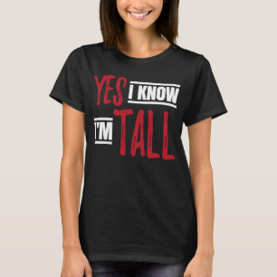 Tall Person Yes I Know I'm Tall T-Shirt