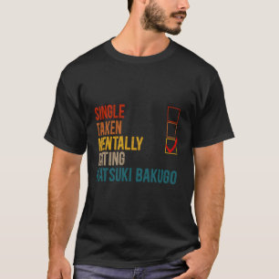 Tally Dating Katsuki Bakugo Not Single Not Taken T-Shirt