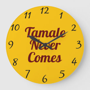 Tamale Never Comes Wall Clock