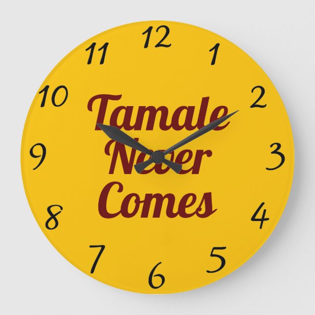 Tamale Never Comes Wall Clock (Front)