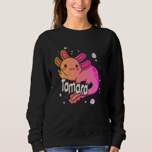 TAMARA - Beautiful girl name with adorable AXOLOTL Sweatshirt