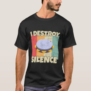 Tambourine Instrut I Destroy Silence For Tambourin T-Shirt