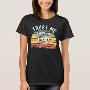 Tampa  Trust Me I'm From Tampa T-Shirt