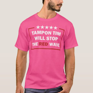 Tampon Tim Will Stop The Red Wave Funny Vote Harri T-Shirt