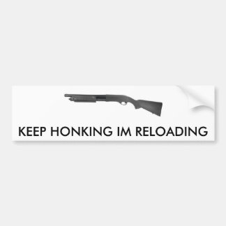 TAN870, KEEP HONKING IM RELOADING BUMPER STICKER