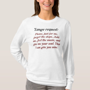 Tango request:, Please, just for me, forget the... T-Shirt