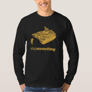 Tank Man "Stop Something" T-Shirt