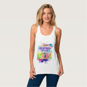 Tank Top "i am not messy i'm artist " Statement