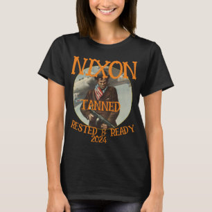 Tanned Rested & Ready NIXON 2024 President T-Shirt