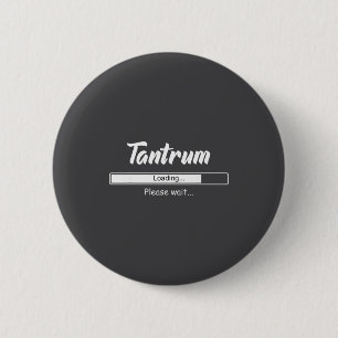 Tantrum Loading Please Wait Funny Mood 6 Cm Round Badge
