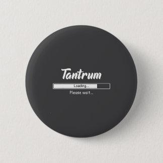 Tantrum Loading Please Wait Funny Mood  6 Cm Round Badge