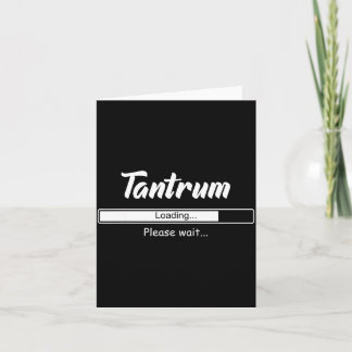Tantrum Loading Please Wait Funny Mood  Card