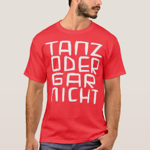 Tanz oder Gar Nicht Word play T-Shirt