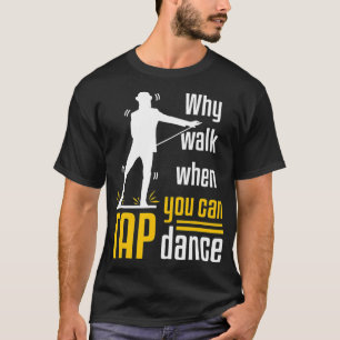 Tap Dance Dancing Shufflin Shuffle Dancer Cool T-Shirt