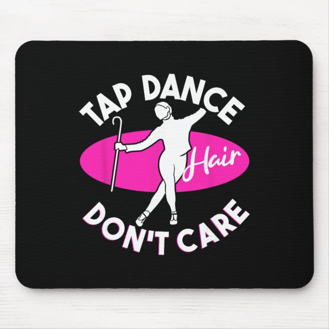 Tap Dance Hair Don't Care, Tap Dancer  Mouse Pad (Front)