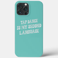 Tap Dance Is My Second Language Funny Sarcasm 