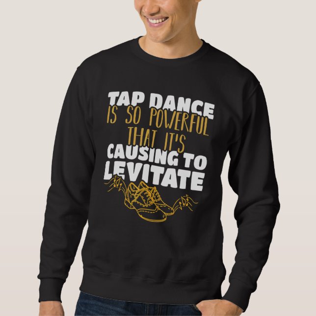Tap Dance Is So Powerful That It's Causing To Levi Sweatshirt (Front)