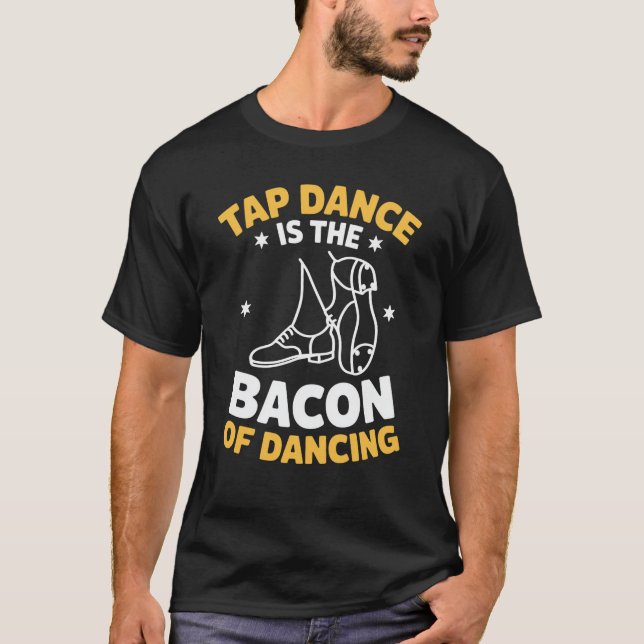 Tap Dance Is The Tap Dancing T-Shirt (Front)