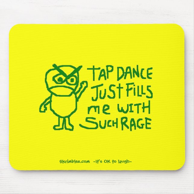 Tap Dance Just Fills Me With Such Rage Mouse Pad (Front)