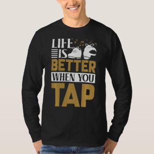 Tap Dance Life Cute Tap Dancer Outfit Tap Dancing T-Shirt