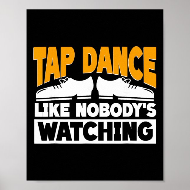 Tap Dance Like Nobody's Watching, Tap Dancer  Poster (Front)